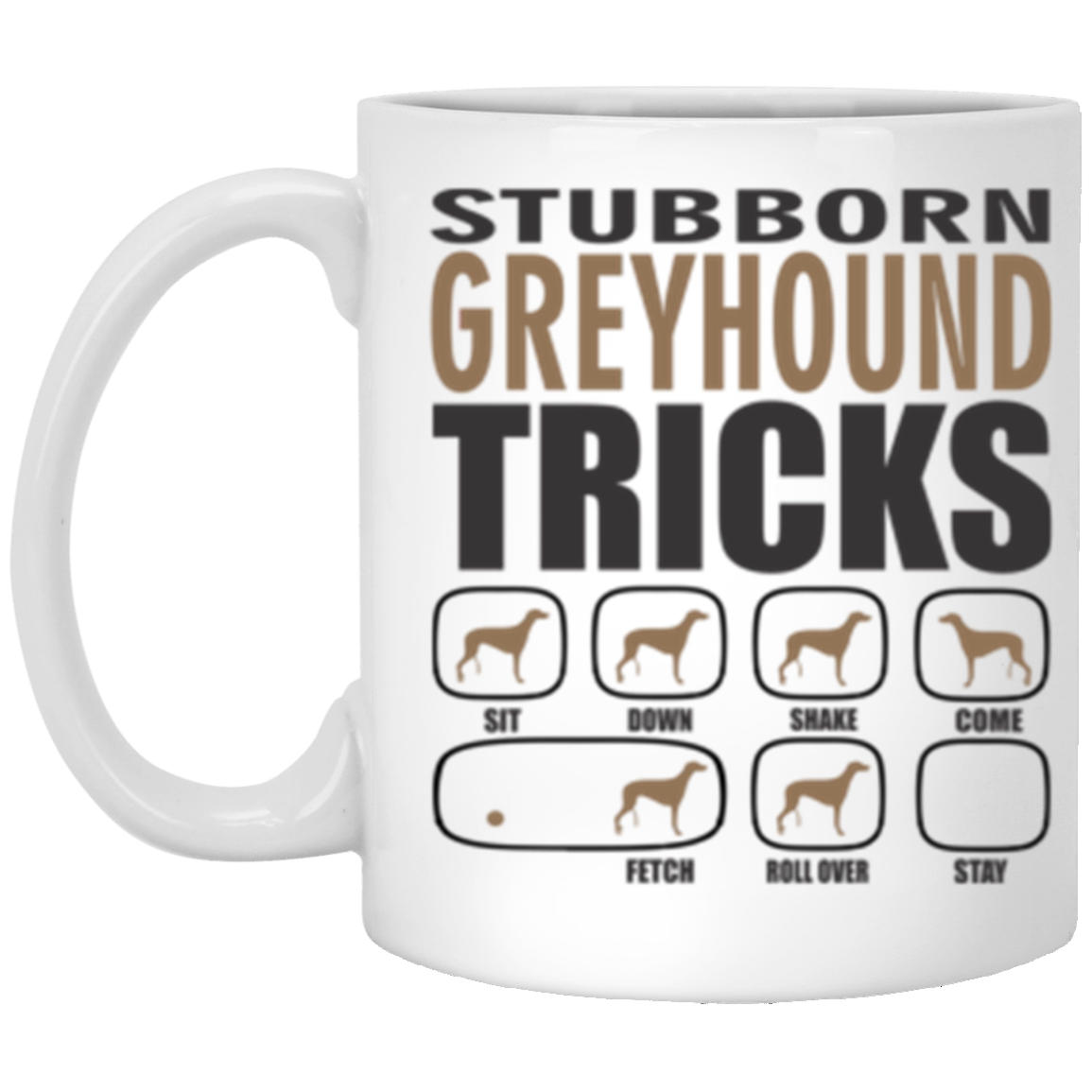 Stubborn Greyhound Tricks 11 oz. White Mug